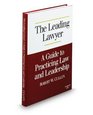 The Leading Lawyer a Guide to Practicing Law and Leadership