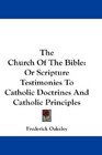 The Church Of The Bible Or Scripture Testimonies To Catholic Doctrines And Catholic Principles