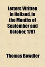 Letters Written in Holland in the Months of September and October 1787