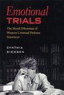 Emotional Trials Moral Dilemmas of Women Criminal Defense Attorneys