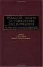 Paradigm Debates in Curriculum and Supervision Modern and Postmodern Perspectives