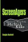 Screenagers Lessons In Chaos From Digital Kids