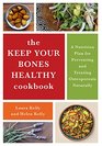 The Keep Your Bones Healthy Cookbook A Nutrition Plan for Preventing and Treating Osteoporosis Naturally