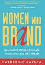 Women Who Brand How Smart Women Promote Themselves and Get Ahead