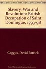 Slavery War and Revolution The British Occupation of Saint Dominque 17931798