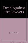 Dead Against the Lawyers