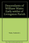 Descendants of William Watts: Early settler of Livingston Parish