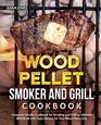 Wood Pellet Smoker and Grill Cookbook Complete Smoker Cookbook for Smoking and Grilling Ultimate BBQ Book with Tasty Recipes for Your Wood Pellet Grill