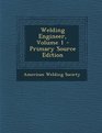 Welding Engineer Volume 1  Primary Source Edition