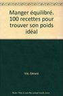 Manger quilibr  100 recettes pour garder la forme