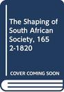 The Shaping of South African Society 16521820