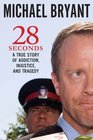 28 Seconds A True Story of Addiction Injustice and Tragedy