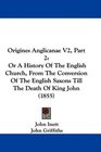 Origines Anglicanae V2 Part 2 Or A History Of The English Church From The Conversion Of The English Saxons Till The Death Of King John