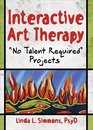 Interactive Art Therapy: No Talent Required Projects (Haworth Practical Practice in Mental Health)