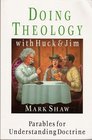 Doing Theology With Huck and Jim Parables for Understanding Doctrine