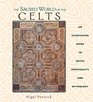 The Sacred World of the Celts : An Illustrated Guide to Celtic Spirituality and Mythology