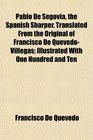 Pablo De Segovia the Spanish Sharper Translated From the Original of Francisco De QuevedoVillegas Illustrated With One Hundred and Ten