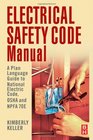 Electrical Safety Code Manual A Plain Language Guide to National Electrical Code OSHA and NFPA 70E