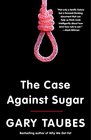 The Case Against Sugar