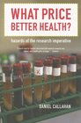 What Price Better Health  Hazards of the Research Imperative