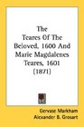 The Teares Of The Beloved 1600 And Marie Magdalenes Teares 1601