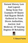 Natural History Lore And Legend Being Some Few Examples Of Quaint And Bygone Beliefs Gathered In From Divers Authorities Ancient And Medieval Of Varying Degrees Of Reliability