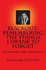 Blackout Remembering the Things I Drank to Forget by Sarah Hepola  Summary Summary and Analysis of Sarah Hepola's Blackout Remembering the Things I Drank to Forget