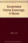 Scrambled Home Evenings A Novel