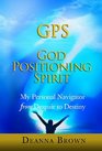 GPS God Positioning Spirit My Personal Navigator from Despair to Destiny