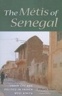The Mtis of Senegal Urban Life and Politics in French West Africa