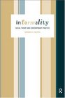 Informality Social Theory and Contemporary Practice