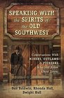 Speaking With the Spirits of the Old Southwest Conversations With Miners Outlaws  Pioneers Who Still Roam Ghost Towns
