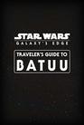 Star Wars Galaxy's Edge Traveler's Guide to Batuu