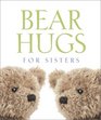 Bear Hugs for Sisters