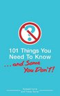 101 Things You Need To Know   And Some You Don't