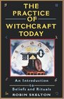 The Practice of Witchcraft Today: An Introduction to Beliefs and Rituals