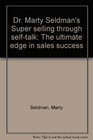 Dr Marty Seldman's Super selling through selftalk The ultimate edge in sales success