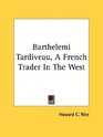 Barthelemi Tardiveau A French Trader In The West