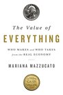 The Value of Everything Who Makes and Who Takes from the Real Economy
