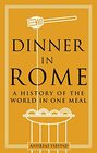 Dinner in Rome A History of the World in One Meal