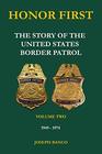 HONOR FIRST: The Story of the United States Border Patrol - Volume Two 1949-1974