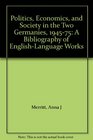 Politics Economics and Society in the Two Germanies 194575 A Bibliography of EnglishLanguage Works