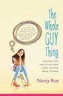 The Whole Guy Thing What Every Girl Needs to Know about Crushes Friendship Relating and Dating