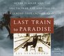 Last Train to Paradise  Henry Flagler and the Spectacular Rise and Fall of the Railroad that Crossed an Ocean