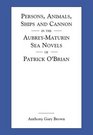 Persons Animals Ships and Cannon in the AubreyMaturin Sea Novels of Patrick O'Brian