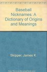Baseball Nicknames A Dictionary of Origins and Meanings