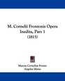 M Cornelii Frontonis Opera Inedita Pars 1