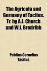 The Agricola and Germany of Tacitus Tr by AJ Church and WJ Brodribb