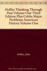 Hollitz Thinking Through Past Volume One Third Edition Plus Cobbs Major Problems American History Volume One