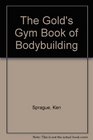 The Gold's Gym Book of Bodybuilding